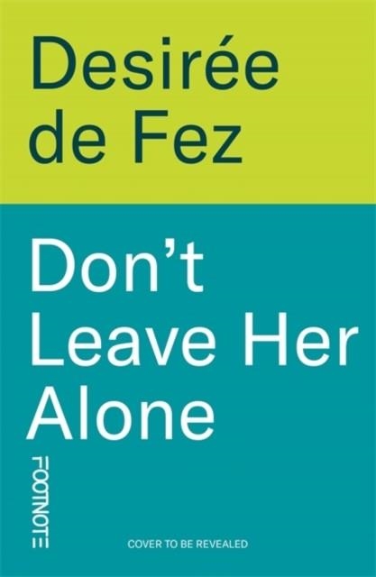 DON'T LEAVE HER ALONE | 9781804443392 | DESIREE DE FEZ