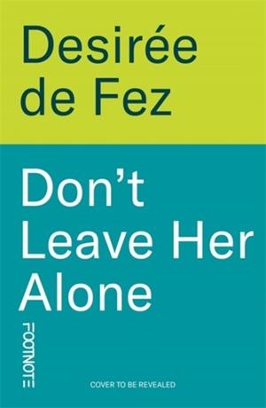 DON'T LEAVE HER ALONE | 9781804443392 | DESIREE DE FEZ