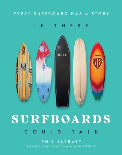 IF THESE SURFBOARDS COULD TALK | 9781922662163 | PHIL JARRATT