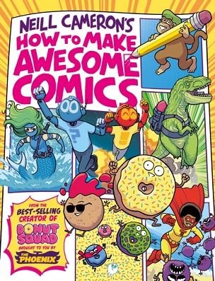 HOW TO MAKE AWESOME COMICS (A PHOENIX COMIC BOOK) | 9781788451475 | NEILL CAMERON