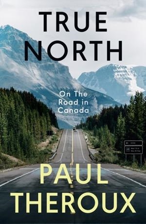 TRUE NORTH | 9780241516003 | PAUL THEROUX