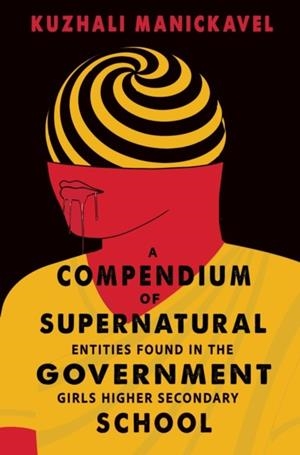 A COMPENDIUM OF SUPERNATURAL ENTITIES FOUND IN THE GOVERNMENT GIRLS HIGHER SECONDARY SCHOOL | 9781915998866 | KUZHALI MANICKAVEL