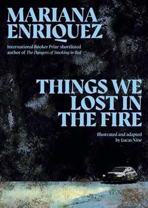THINGS WE LOST IN THE FIRE | 9781803514505 | MARIANA ENRIQUEZ AND LUCAS NINE