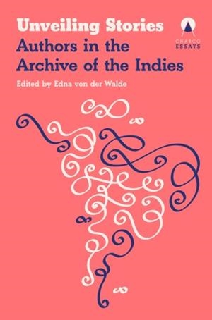 UNVEILING STORIES: LATIN AMERICAN AUTHORS IN THE GENERAL ARCHIVE | 9781917260466 | EDNA VON DER WALDE (ED)