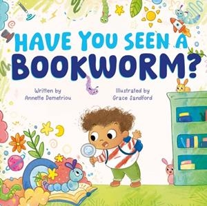 HAVE YOU SEEN A BOOKWORM? | 9781913339746 | DEMETRIOU AND SANDFORD