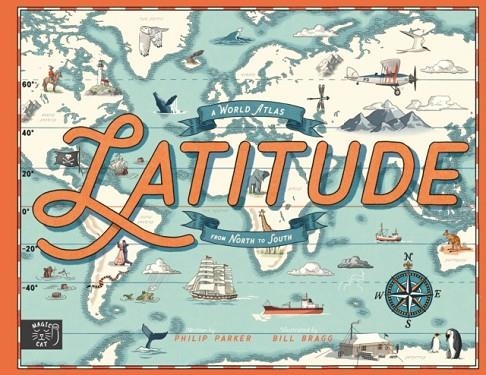 LATITUDE: A WORLD ATLAS FROM NORTH TO SOUTH | 9781917044677 | PARKER AND BRAGG