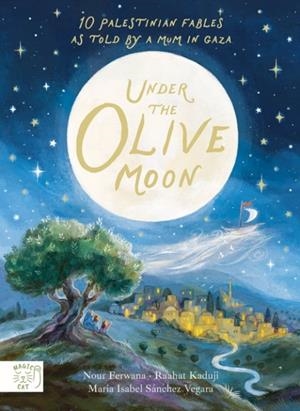 UNDER THE OLIVE MOON | 9781911766315 | FERWANA AND SANCHEZ VERGARA