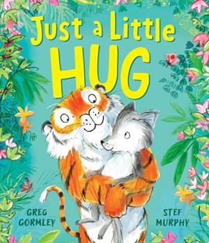 JUST A LITTLE HUG | 9781839132865 | GORMLEY AND MURPHY