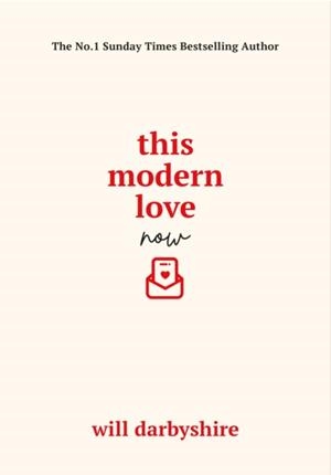 THIS MODERN LOVE NOW | 9781529977158 | WILL DARBYSHIRE