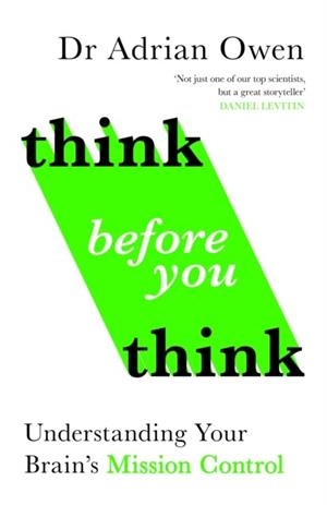 THINK BEFORE YOU THINK | 9781783352982 | DR ADRIAN OWEN