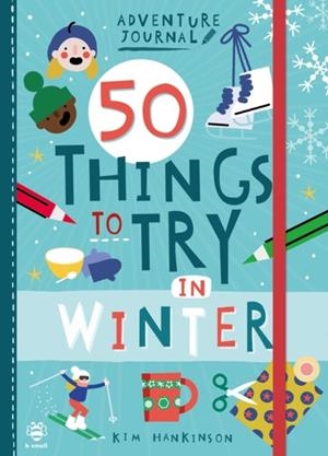 50 THINGS TO TRY IN WINTER | 9781912909926