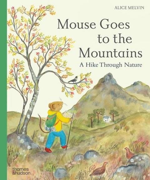 MOUSE GOES TO THE MOUNTAINS | 9780500653951 | ALICE MELVIN