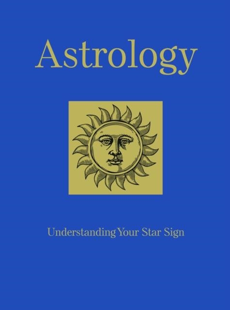 ASTROLOGY : UNDERSTANDING YOUR STAR SIGN | 9781782746775