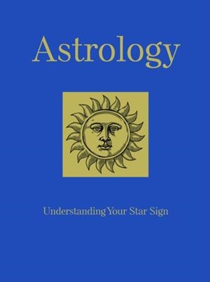 ASTROLOGY : UNDERSTANDING YOUR STAR SIGN | 9781782746775