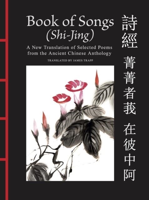 BOOK OF SONGS (SHI-JING) : A NEW TRANSLATION OF SE | 9781838866877
