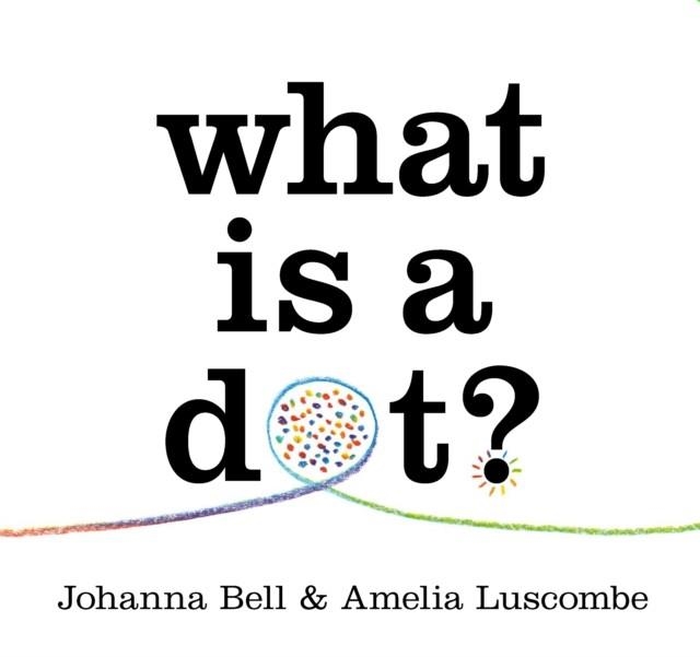WHAT IS A DOT? | 9781760764814 | JOHANNA BELL
