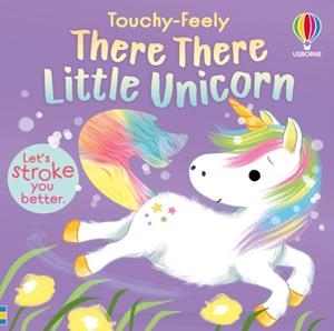 TOUHY-FEELY: THERE THERE LITTLE UNICORN | 9781836040828 | ANNA MILBOURNE