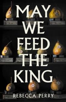 MAY WE FEED THE KING | 9781803513867 | REBECCA PERRY