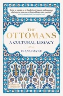 THE OTTOMANS: A CULTURAL LEGACY | 9780500298183 | DIANA DARKE