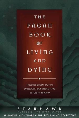 THE PAGAN BOOK OF LIVING AND DYING | 9780062515162 | STARHAWK, M MACHA NIGHTMARE