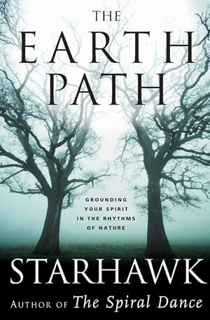 THE EARTH PATH: GROUNDING YOUR SPIRIT IN THE RHYTHMS OF NATURE | 9780060000936 | STARHAWK