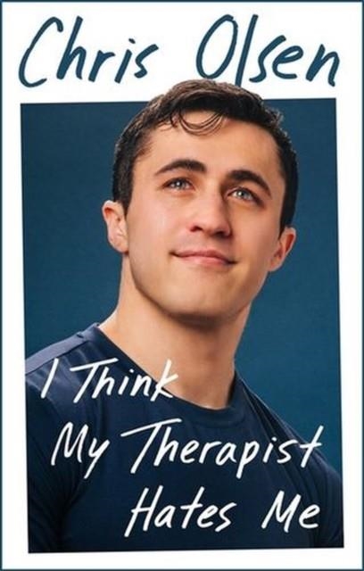 I THINK MY THERAPIST HATES ME | 9781785124433 | CHRIS OLSEN