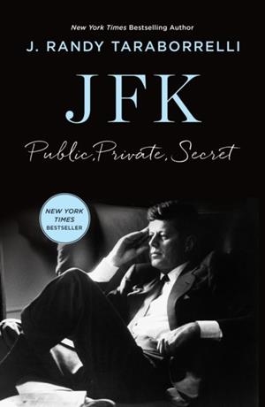 JFK : PUBLIC, PRIVATE, SECRET | 9781835985120 | J RANDY TARABORRELLI