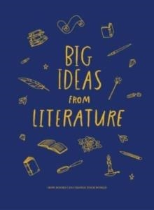 BIG IDEAS FROM LITERATURE : HOW BOOKS CAN CHANGE YOUR WORLD | 9781915087485 | THE SCHOOL OF LIFE