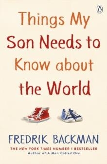 THINGS MY SON NEEDS TO KNOW ABOUT THE WORLD | 9780241534779 | FREDRIK BACKMAN