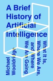 A BRIEF HISTORY OF ARTIFICIAL INTELLIGENCE | 9781250770745 | MICHAEL WOOLDRIDGE