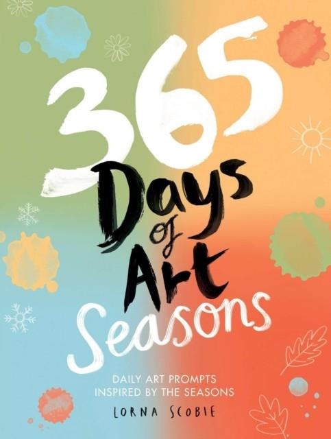 365 DAYS OF ART: SEASONS | 9781837836505 | LORNA SCOBIE