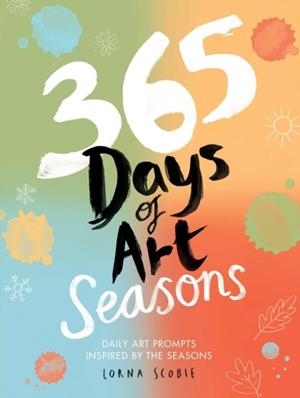 365 DAYS OF ART: SEASONS | 9781837836505 | LORNA SCOBIE