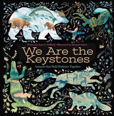 WE ARE THE KEYSTONES: ANIMALS THAT HOLD HABITATS TOGETHER | 9781665946896 | KATY S. DUFFIELD