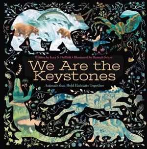 WE ARE THE KEYSTONES: ANIMALS THAT HOLD HABITATS TOGETHER | 9781665946896 | KATY S. DUFFIELD