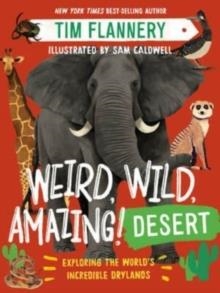 WEIRD, WILD, AMAZING! DESERT: EXPLORING THE WORLD'S INCREDIBLE DRYLANDS | 9781324019497 | TIM FLANNERY
