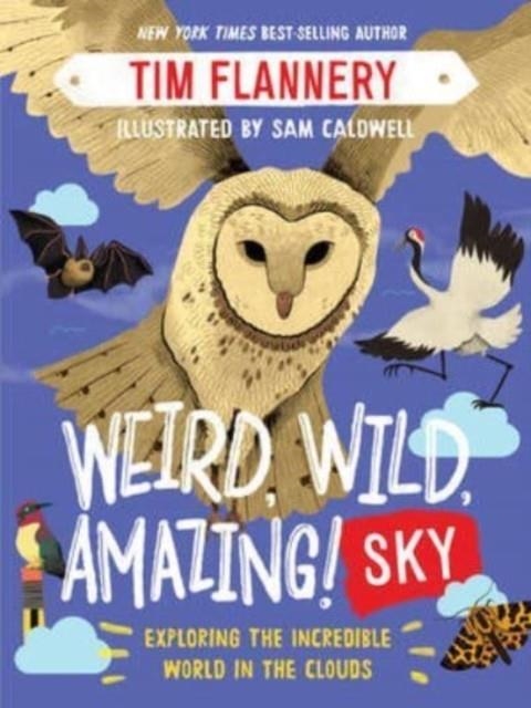 WEIRD, WILD, AMAZING! SKY: EXPLORING THE INCREDIBLE WORLD IN THE CLOUDS | 9781324019466 | TIM FLANNERY