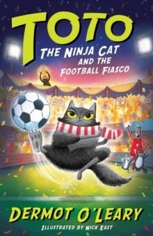 TOTO THE NINJA CAT 7: THE FOOTBALL FIASCO | 9781444976502 | DERMOT O'LEARY
