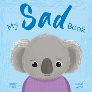 MY SAD BOOK: A PICTURE BOOK ON UNDERSTANDING AND MANAGING EMOTIONS | 9781398877641 | HONOR HEAD