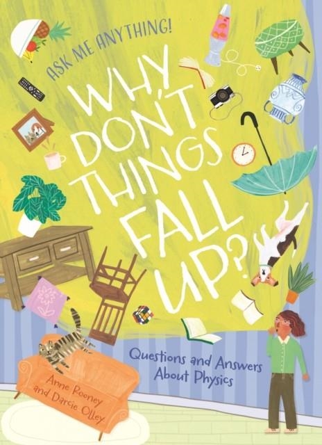 WHY DON'T THINGS FALL UP? QUESTIONS AND ANSWERS ABOUT PHYSICS | 9781398848894 | ANNE ROONEY
