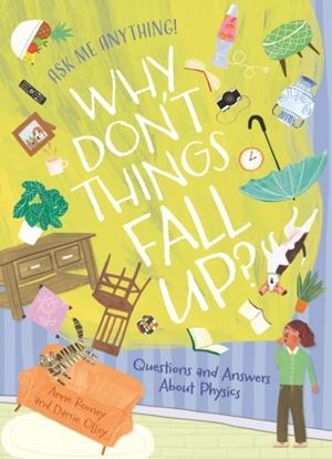 WHY DON'T THINGS FALL UP? QUESTIONS AND ANSWERS ABOUT PHYSICS | 9781398848894 | ANNE ROONEY