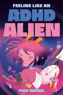 FEELING LIKE AN ADHD ALIEN: A GRAPHIC NOVEL | 9780593325568 | PINA VARNEL