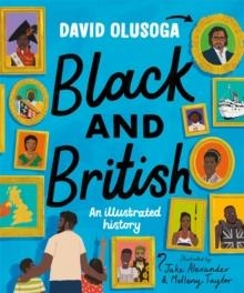 BLACK AND BRITISH: AN ILLUSTRATED HISTORY FOR YOUNG READERS | 9781529052947 | DAVID OLUSOGA