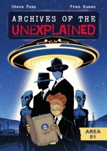 ARCHIVES OF THE UNEXPLAINED 1: AREA 51 | 9781250850270 | STEVE FOXE