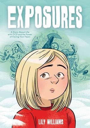 EXPOSURES: A STORY ABOUT LIFE WITH OCD AND THE POWER OF FACING YOUR FEARS | 9781250246691 | LILY WILLIAMS