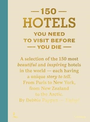 150 HOTELS YOU NEED TO VISIT BEFORE YOU DIE | 9789401430227 | DEBBIE PAPPYN