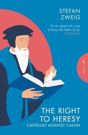 THE RIGHT TO HERESY: CASTELLIO AGAINST CALVIN | 9781805331902 | STEFAN ZWEIG