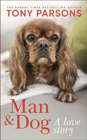MAN AND DOG : A LOVE STORY | 9780241807125 | TONY PARSONS