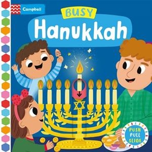 BUSY HANUKKAH: A PUSH, PULL AND SLIDE BOOK | 9781035055319 | CAMPBELL BOOKS