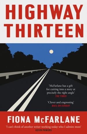 HIGHWAY THIRTEEN | 9781529389913 | FIONA MCFARLANE