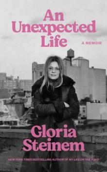 AN UNEXPECTED LIFE: A MEMOIR | 9781807840440 | GLORIA STEINEM